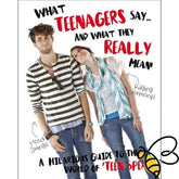 BOOK - Teenagers What They Say  & What They Really Mean