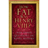 BOOK - HOW FAT WAS KING HENRY VIII / OTHER ROYAL MYSTERIES