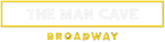 The Man Cave Broadway