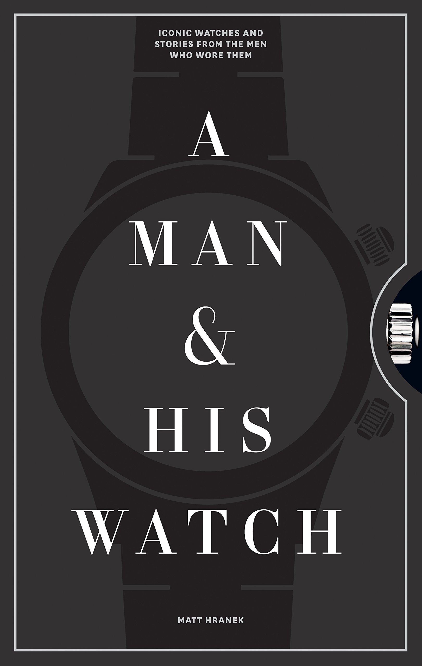 BOOK - A MAN AND HIS WATCH BY Matthew Hranek