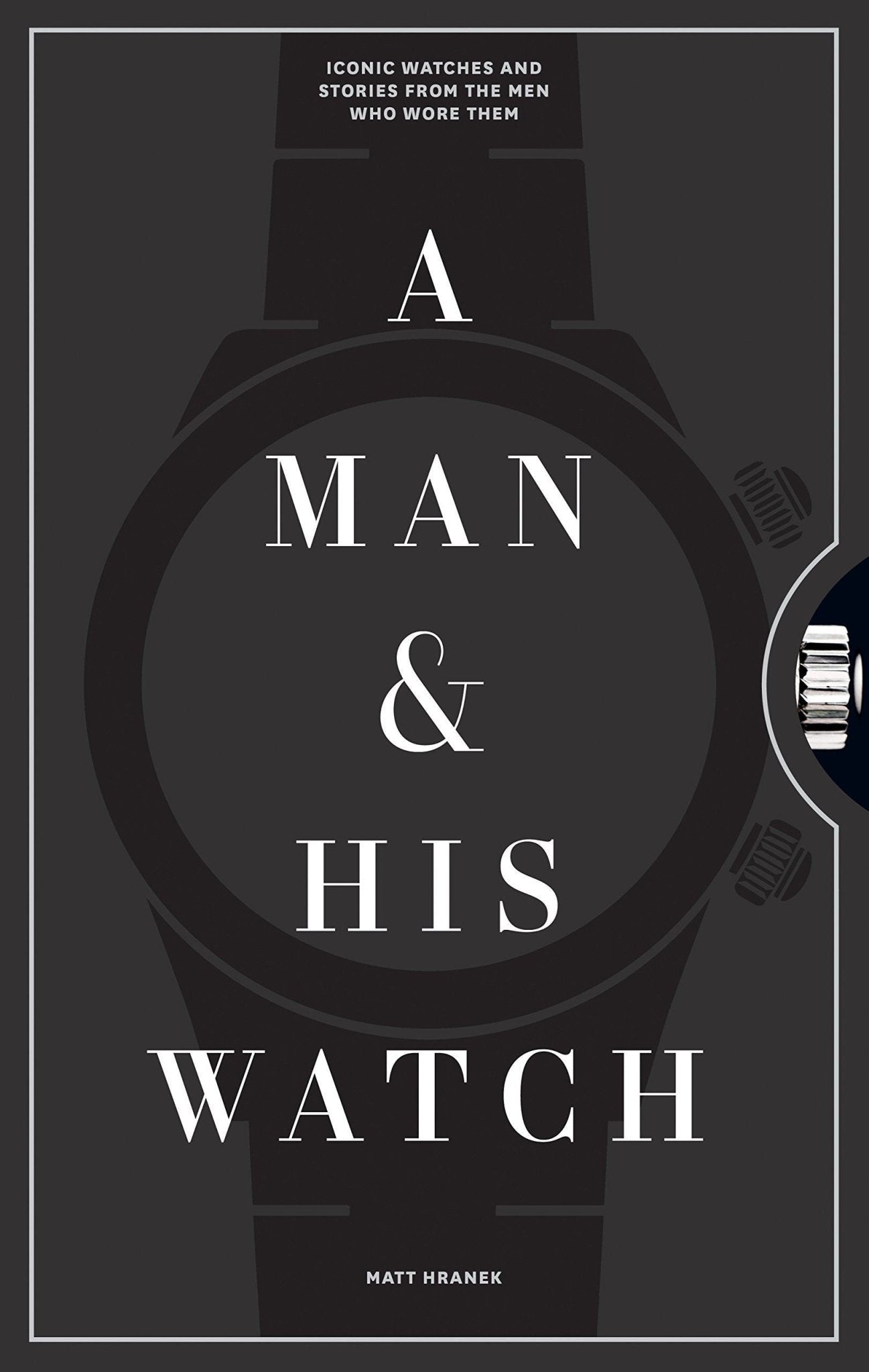 BOOK - A MAN AND HIS WATCH BY Matthew Hranek - The Man Cave Broadway